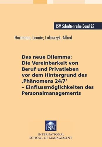 Beispielbild fr Das neue Dilemma: Die Vereinbarkeit von Beruf und Privatleben vor dem Hintergrund des 'Phnomens 24/7': - Einflussmglichkeiten des Personalmanagements (ISM-Schriftenreihe) zum Verkauf von medimops