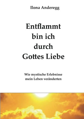Stock image for Entflammt bin ich durch Gottes Liebe for sale by Revaluation Books