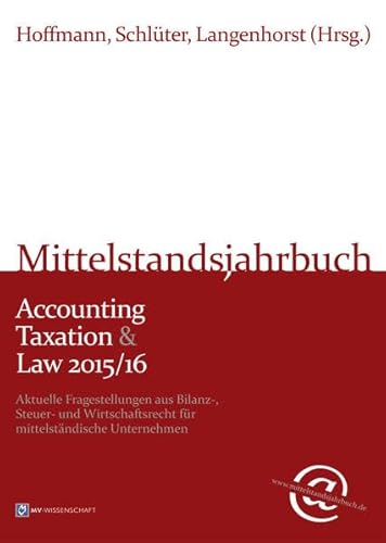 Beispielbild fr Mittelstandsjahrbuch Accounting Taxation & Law 2015/16: Aktuelle Fragestellungen aus Bilanz-, Steuer- und Wirtschaftsrecht fr mittelstndische Unternehmen (MV-Wissenschaft) zum Verkauf von medimops