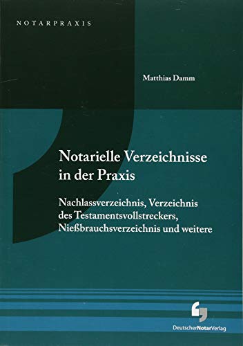 Stock image for Notarielle Verzeichnisse in der Praxis: Nachlassverzeichnis, Verzeichnis des Testamentsvollstreckers, Niebrauchsverzeichnis und weitere (NotarPraxis) for sale by medimops