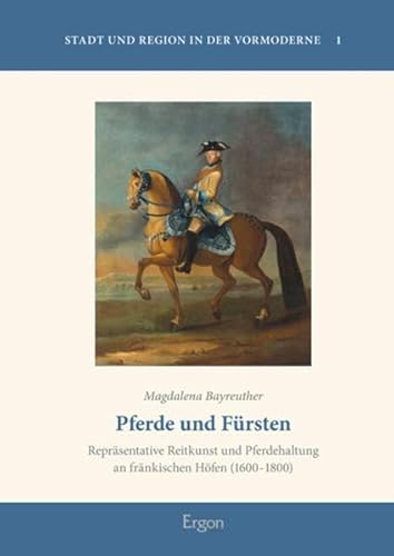 Stock image for PFERDE UND FURSTEN: REPRASENTATIVE REITKUNST UND PFERDEHALTUNG AN FRANKISCHEN HOFEN (1600-1800) for sale by PsychoBabel & Skoob Books