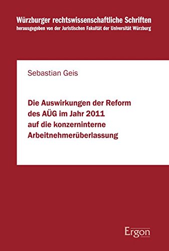 Beispielbild fr Die Auswirkungen der Reform des AG im Jahr 2011 auf die konzerninterne Arbeitnehmerberlassung (Wrzburger rechtswissenschaftliche Schriften, Band 91) zum Verkauf von medimops