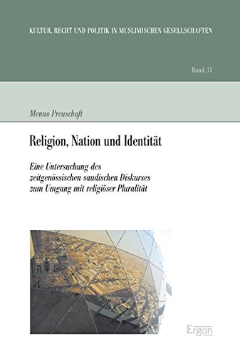 9783956500718: Religion, Nation Und Identitat: Eine Untersuchung Des Zeitgenossischen Saudischen Diskurses Zum Umgang Mit Religioser Pluralitat: 31 (Kultur, Recht und Politik in muslimischen Gesellschaften)