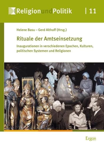 9783956500725: Rituale Der Amtseinsetzung: Inaugurationen in Verschiedenen Epochen, Kulturen, Politischen Systemen Und Religionen: 11 (Religion Und Politik)