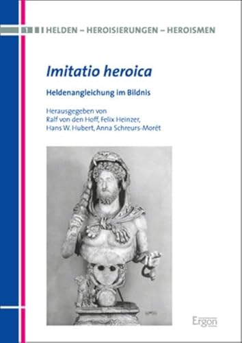 9783956500954: Imitatio Heroica: Heldenangleichung Im Bildnis: 1 (Helden - Heroisierungen - Heroismen)