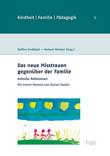 Imagen de archivo de Das neue Misstrauen gegenber der Familie: Kritische Reflexionen (Kindheit - Familie - Pdagogik) a la venta por medimops