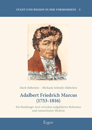 Stock image for Adalbert Friedrich Marcus (1753-1816): Ein Bamberger Arzt zwischen aufgeklrten Reformen und romantischer Medizin for sale by medimops