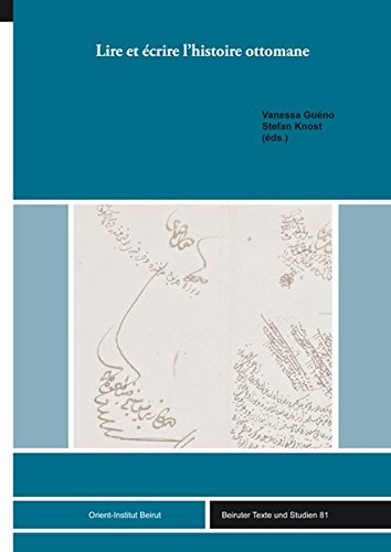 9783956501470: Lire Et Ecrire l'Histoire Ottomane: 81 (Beiruter Texte Und Studien)