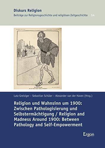 Stock image for Religion und Wahnsinn um 1900: Zwischen Pathologisierung und Selbstermchtigung / Religion and Madness Around 1900: Between Pathology and Self-Empowerment for sale by medimops