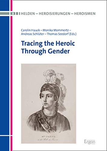 9783956504020: Tracing the Heroic Through Gender (Helden-heroisierungen-heroismen)