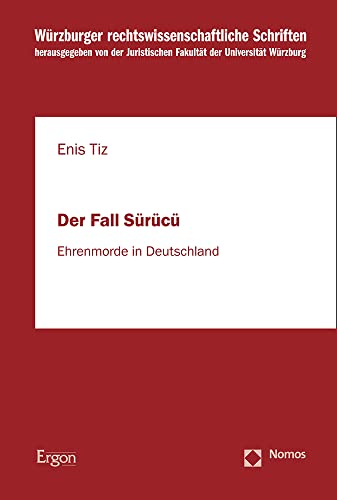 9783956508929: Der Fall Surucu: Ehrenmorde in Deutschland (Wurzburger Rechtswissenschaftliche Schriften, 115)