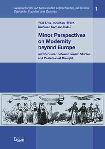 9783956509711: Minor Perspectives on Modernity Beyond Europe: An Encounter Between Jewish Studies and Postcolonial Thought (Gesellschaften Und Kulturen Des ... I Sephardic Societies and Cultures, 1)