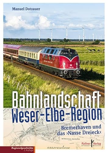 Beispielbild fr Bahnlandschaft Weser-Elbe-Region: Bremerhaven und das Nasse Dreieck zum Verkauf von medimops