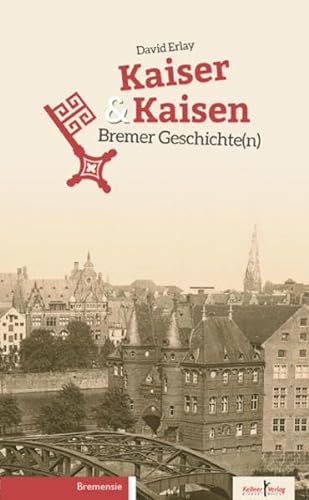 Beispielbild fr Kaiser & Kaisen - Bremer Geschichte(n) zum Verkauf von Der Ziegelbrenner - Medienversand