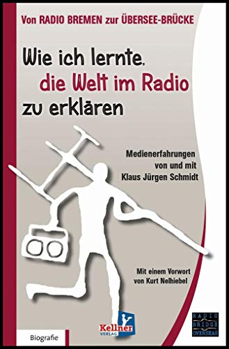 Beispielbild fr Wie ich lernte, die Welt im Radio zu erklren: Von Radio Bremen zur bersee-Brcke zum Verkauf von medimops