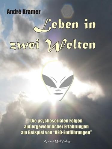 9783956520082: Leben in zwei Welten: Die psychosozialen Folgen auergewhnlicher Erfahrungen am Beispiel von "UFO-Entfhrungen"