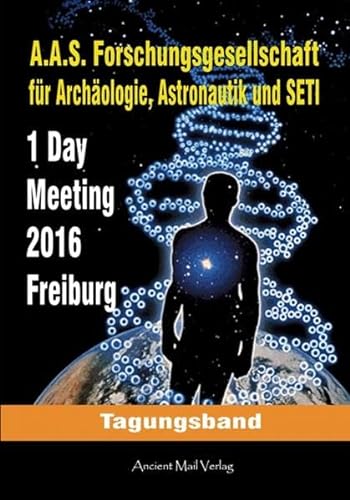 Imagen de archivo de Tagungsband zum One-Day-Meeting der Forschungsgesellschaft fr Archologie, Astronautik und SETI Freiburg 2016 a la venta por medimops