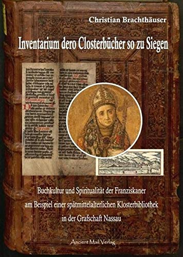 9783956522710: Inventarium dero Clostgerbcher so zu Siegen: Buchkultur und Spiritualitt der Franziskaner am Beispiel einer sptmittelalterlichen Klosterbibliothek in der Grafschaft Nassau