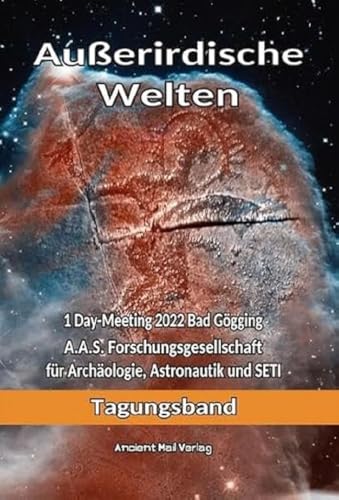 Beispielbild fr Auerirdische Welten: 1Day-Meeting 2022 Bad Ggging A.A.S. Forschungsgesellschaft fr Archologie, Astronautik und SETI zum Verkauf von Revaluation Books