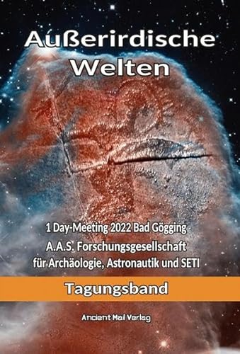 Stock image for Auerirdische Welten: 1Day-Meeting 2022 Bad Ggging A.A.S. Forschungsgesellschaft fr Archologie, Astronautik und SETI for sale by Revaluation Books