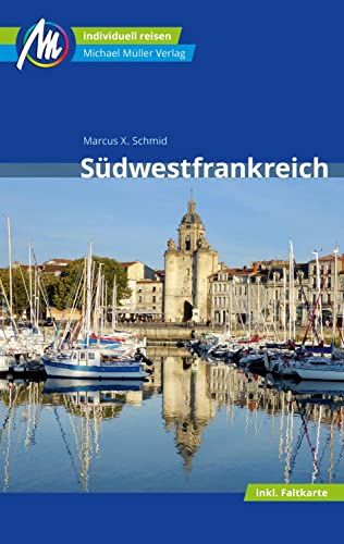 Südwestfrankreich Reiseführer Michael Müller Verlag: Individuell reisen mit vielen praktischen Tipps. - Schmid, Marcus X
