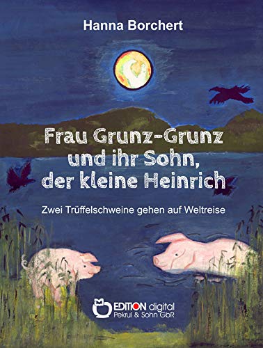 Beispielbild fr Frau Grunz-Grunz und ihr Sohn, der kleine Heinrich : Zwei Trffelschweine gehen auf Weltreise zum Verkauf von Buchpark