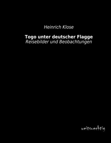 9783956561641: Togo unter deutscher Flagge: Reisebilder und Beobachtungen