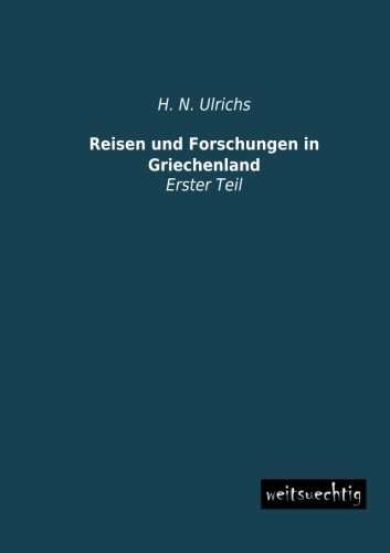 9783956562044: Reisen und Forschungen in Griechenland: Erster Teil