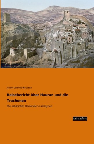 Beispielbild fr Reisebericht ber Hauran und die Trachonen : Die sabischen Denkmler in Ostsyrien zum Verkauf von Buchpark