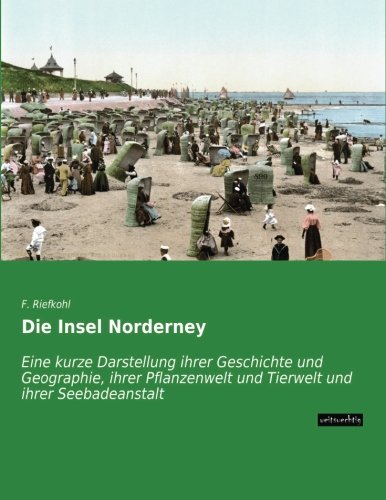 Beispielbild fr Die Insel Norderney : Eine kurze Darstellung ihrer Geschichte und Geographie, ihrer Pflanzenwelt und Tierwelt und ihrer Seebadeanstalt zum Verkauf von Buchpark