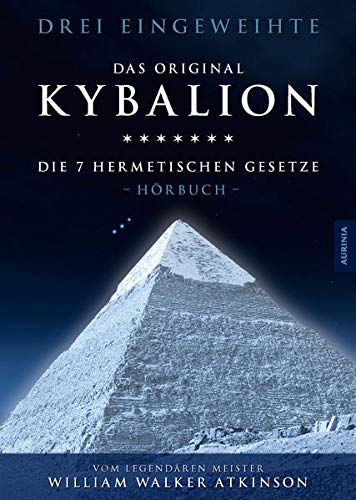 Kybalion - Die 7 hermetischen Gesetze: Das Original Hörbuch - William Walker Atkinson, Drei Eingeweihte