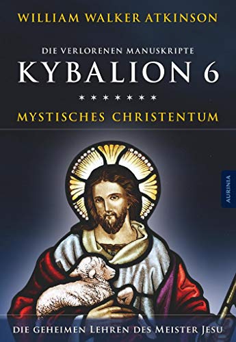 Kybalion 6 - Mystisches Christentum: Die geheimen Lehren des Meister Jesu - Atkinson, William Walker, Drei Eingeweihte