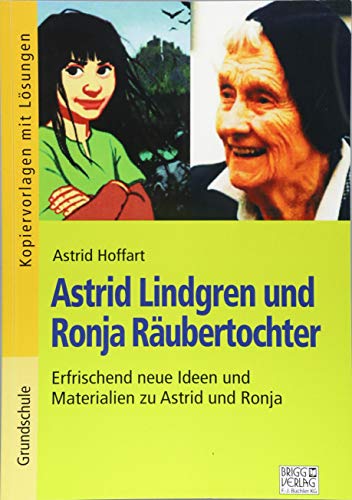 Astrid Lindgren und Ronja Räubertochter : Erfrischende neue Ideen und Materialien zu Astrid und Ronja - Astrid Lindgren