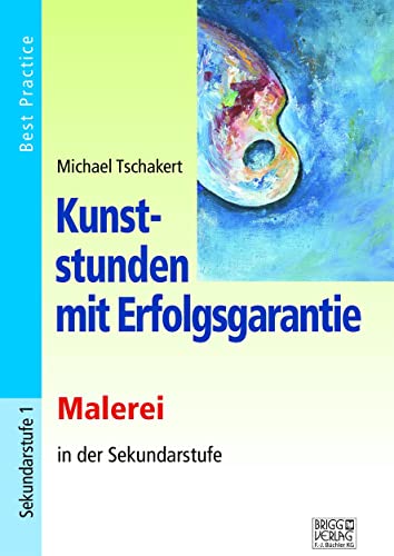 Beispielbild fr Kunststunden mit Erfolgsgarantie - Malerei: Zeichnen in der Sekundarstufe. Best Practice zum Verkauf von BuchZeichen-Versandhandel