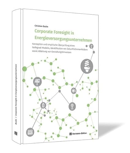 Beispielbild fr Corporate Foresight in Energieversorgungsunternehmen: Konzeption und empirische berprfung eines Reifegrad-Modells, Identifikation von . (SIBE-Wissenschaftsreihe) zum Verkauf von medimops