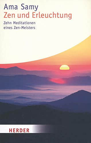 Zen und Erleuchtung : Zehn Meditationen eines Zen-Meisters - Ama Samy