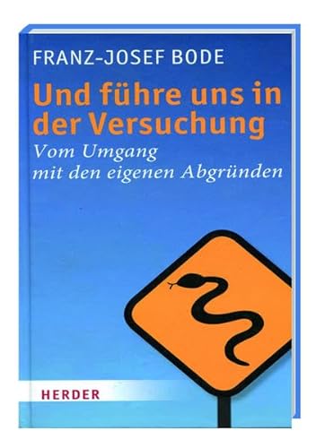 Und führe uns in der Versuchung: Vom Umgang mit den eigenen Abgründen - Bode, Franz-Josef