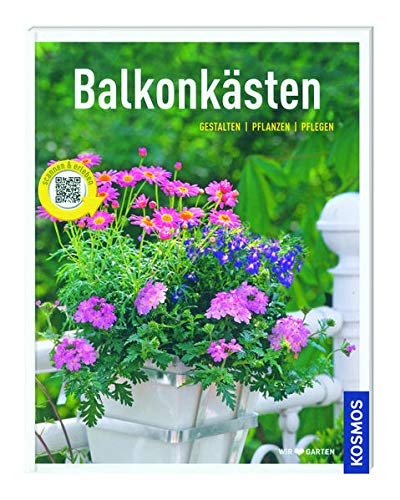 Stock image for Kosmos: Balkonksten - Gestalten, Pflanzen, Pflegen for sale by medimops