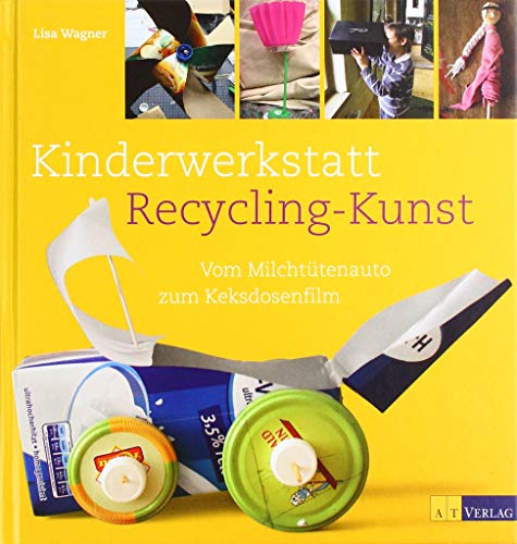 9783956663642: Kinderwerkstatt Recycling-Kunst: vom Milchttenauto zum Keksdosenfilm