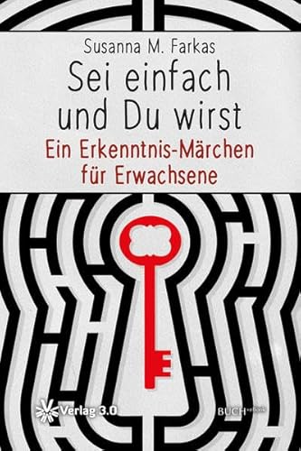 9783956670572: Sei einfach und du wirst: Ein Erkenntnis-Mrchen fr Erwachsene