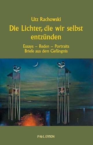 Stock image for Die Lichter, die wir selbst entznden: Essays-Reden-Portraits - Briefe aus dem gefngnis (P&L Edition / Prosa & Lyrik) for sale by medimops