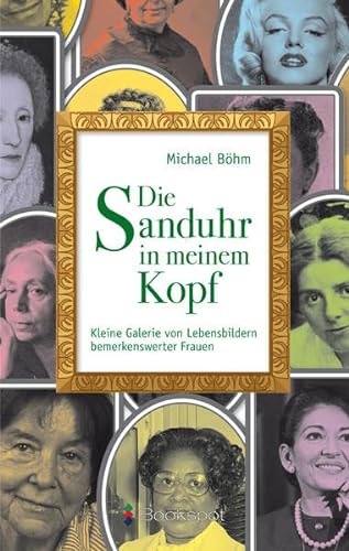 Imagen de archivo de Die Sanduhr in meinem Kopf: Kleine Galerie von Lebensbildern bemerkenswerter Frauen (P&L Edition: Prosa & Lyrik) a la venta por medimops
