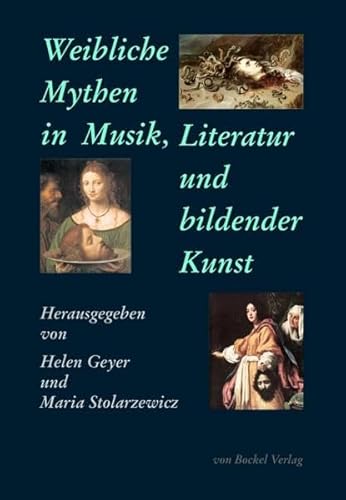 Weibliche Mythen in Musik, Literatur und bildender Kunst - Öffentliche Ringvorlesung: 'Frauengestalten - Mythos: Seismographische Exempla', WS 2012/2013, Institut für Musikwissenschaft Weimar-Jena. - Geyer, Helen; Stolarzewicz, Maria