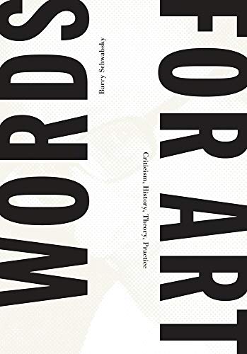 Barry Schwabsky: Words for Art: Criticism, History, Theory, Practice