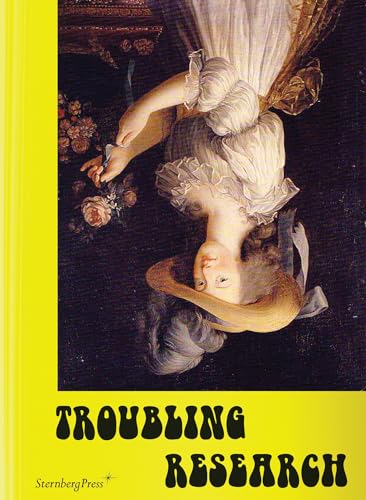 9783956790201: Troubling Research – Performing Knowledge in the Arts (Sternberg Press)