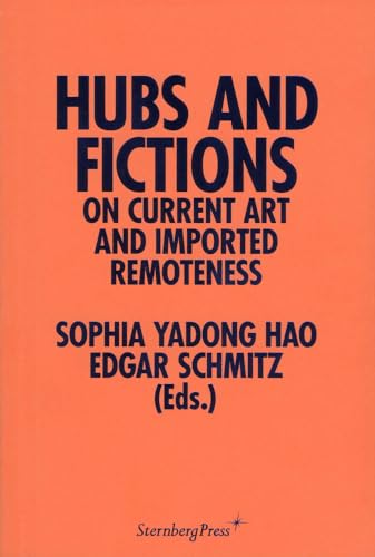 Stock image for Hubs and Fictions: On Current Art and Imported Remoteness (Sternberg Press) for sale by Colin Martin Books