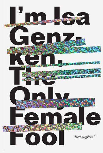 Stock image for Isa Genzken: I'm Isa Genzken, the Only Female Fool for sale by PAPER CAVALIER UK