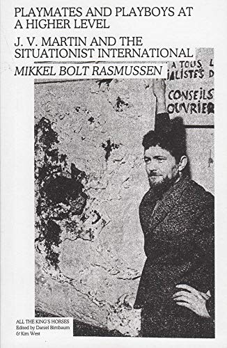 Stock image for Playmates and Playboys at a Higher Level: J. V. Martin and the Situationist International for sale by Powell's Bookstores Chicago, ABAA