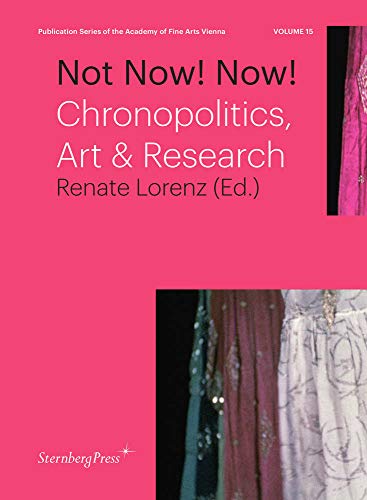 Stock image for Not Now! Now!: Chronopolitics, Art & Research for sale by Bellwetherbooks