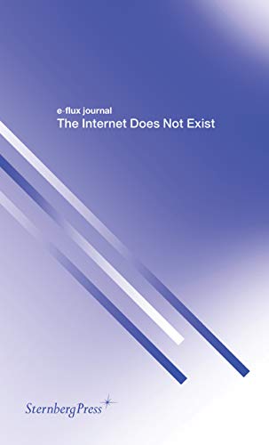 Stock image for E-Flux Journal - the Internet Does Not Exist (Sternberg Press / E-Flux Journal):  dition anglaise for sale by WorldofBooks